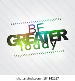 Be greater today. Motivational Background (EPS10 Vector)