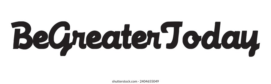 be greater today text on white background.