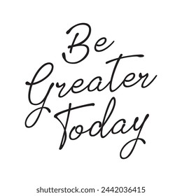 be greater today text on white background.