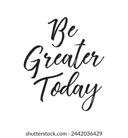 be greater today text on white background.