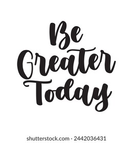 be greater today text on white background.