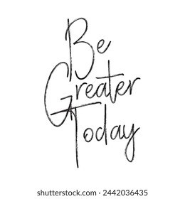 be greater today text on white background.