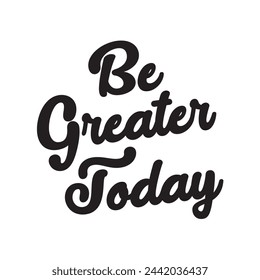 be greater today text on white background.