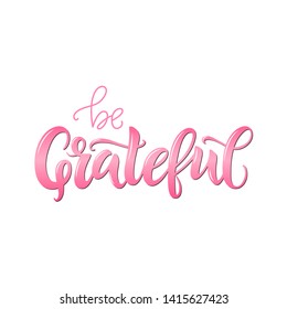 Be greatful vector lettering quote. Hand written greeting card template for Thanksgiving day. Modern calligraphy, hand lettering 
inscription. Isolated typography print.