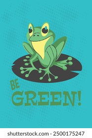 Be Green frog art design for t-shirt print, tee applique, fashion slogans, badge, label clothing, jeans, and casual wear. Vector illustration