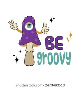 Be groovy fun psychedelic mushroom vector card illustration with lettering