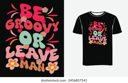Be Groovy or Leave Man Typography , Custom ,Vecoter Art T shirt design - Print ,Poster 