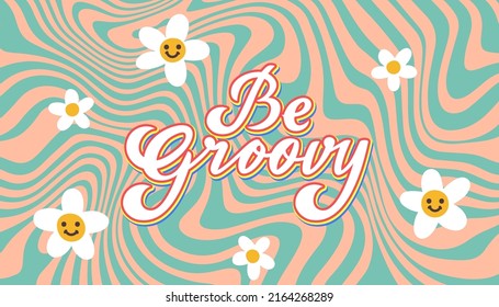 Be Groovy - Retro Banner with Daisy Flowers, Psychedelic Background and Vintage Lettering. Hippie Illustration in 1970 Vibes Style