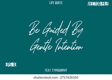 Be Guided By Gentle Intention  -Inspiration Life Quotes Stylish Grunge Brush Typography Text Lettering Design