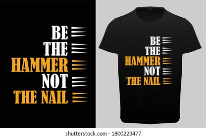 Be the hammer not nail typography t-shirt vector design, Gym, fitness and workout quotes, motivational and inspirational lettering, T-shirt resources, 