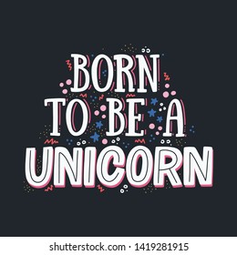 «Born to be a unicorn» hand drawn vector lettering illustration, text card, poster, t shirt, lettering print