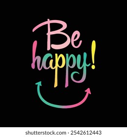 Be happy 3d lettering funny t shirt design and vector illustration.