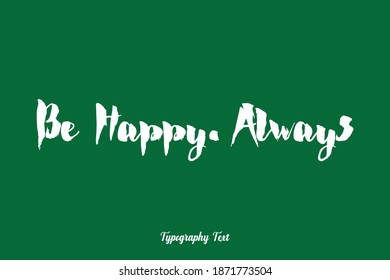 Be Happy. Always Calligraphy Typeface On Green Background