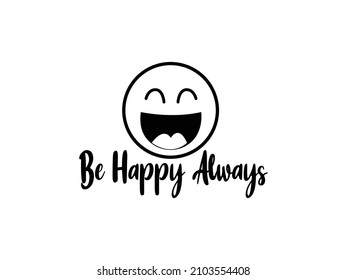 Be happy always - positive saying text with cute smile face  Vector illustration. sign, emblem isolated on white background, t shirt design. EPS10 