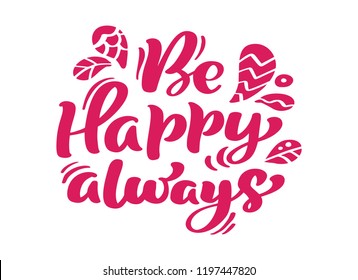 Be Happy always red calligraphy lettering vector text positive quote. For art template design list page, mockup brochure style, banner idea cover, booklet print flyer, poster.