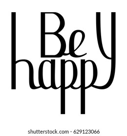 Be happy black inspirational hand written poster. hand drawn lettering and calligraphy cute phrase