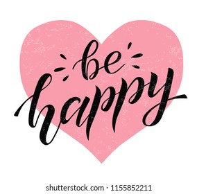 Be happy black lettering on white background with heart. Positive print. Handmade brush calligraphy, vector illustration. Be happy vector design for poster, logo, card, banner, postcard and print.