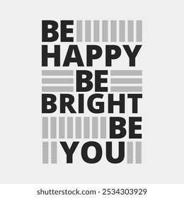 Be happy, be bright, be you.: Inspirational Vector for Courage and Resilience