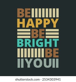 Be happy, be bright, be you.: Inspirational Vector for Courage and Resilience