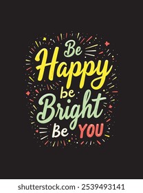 Be Happy Be Bright Be You Quote Typography Vector lettering