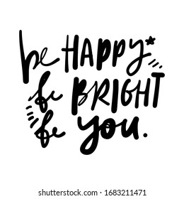 Be happy, be bright, be you. Skincare quotes. Hand lettering for your design