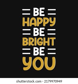Be happy be bright be you typography tshirt design illustrations 