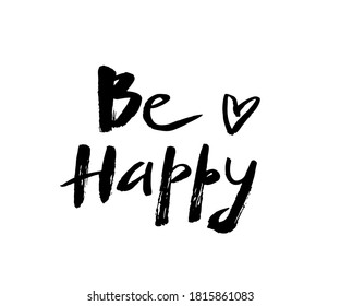 Be Happy. Calligraphic lettering design. Handmade lettering. Handmade lettering. Black and white sloppy inscription, congratulations, wish for happiness. Clumsy lettering for postcard, greeting letter