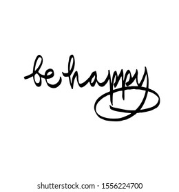 be happy calligraphy lettering. a motivating phrase. vector