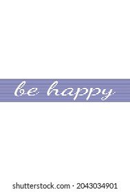Be Happy Calligraphy on Stripes. Vector Design. Design for Poster, Wallpaper, Card, Cover Page etc.