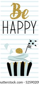 Be Happy card with cupcake with gold glittering parts, topper and lettering text. Vector hand drawn illustration.