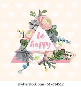 Be happy card. Floral succulent and ranunculus background. T-shirt fashion graphic. Eps10 vector file organized in layers for easy editing.