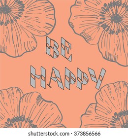 Be happy card. Hand drawn lettering vector art. .. Isolated on orange background  with elements flowers. Modern  calligraphy. Optimistic quote. Romantic card or poster