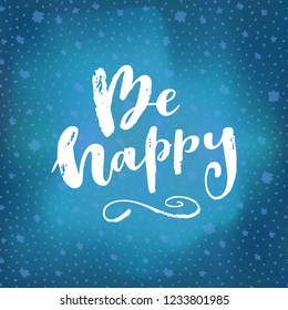 Be Happy. Christmas calligraphic greeting card on black background. Valentine's day modern calligraphy on bright glowing blue winter sky background with stars. Ink brush lettering in vector
