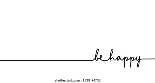 Be happy - continuous one black line with word. Minimalistic drawing of phrase illustration