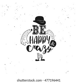 Be happy and crazy, hand lettering. Isolated design with doodle elements.