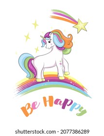 Be happy. Cute unicorn on a rainbow, shooting stars. Postcard or design for kids things. Vector illustration.