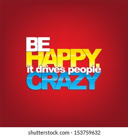 Be happy. It drives people crazy. Motivational Background (EPS10 Vector)