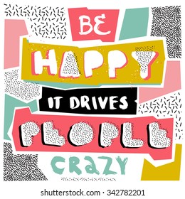 Be happy, it drives people crazy. Hand drawn poster with a quote in retro Memphis style.