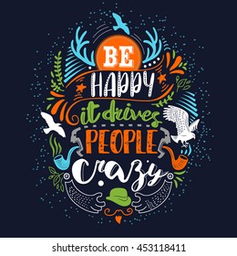 Be happy it drives people crazy Inspirational bright colors quote. Hand lettering typography poster. Ink calligraphy. Vector illustration