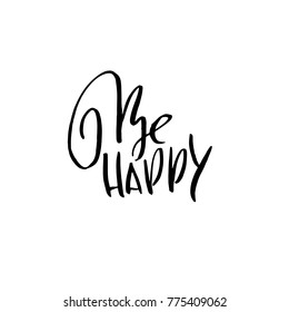 Be happy. Dry brush lettering. Modern calligraphy. Ink vector illustration.