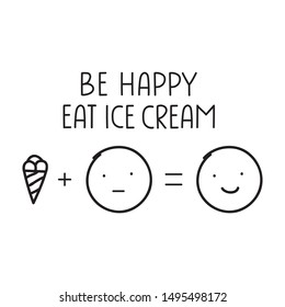Be happy eat ice cream. Funny quote. Hand drawn vector lettering illustration for postcard, social media, t shirt, print, stickers, wear, posters design.