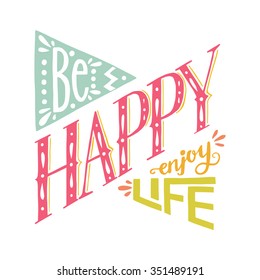 'Be Happy Enjoy Life' hand lettering quote. Hand drawn typography poster, can be used for t-shirt and bag print.