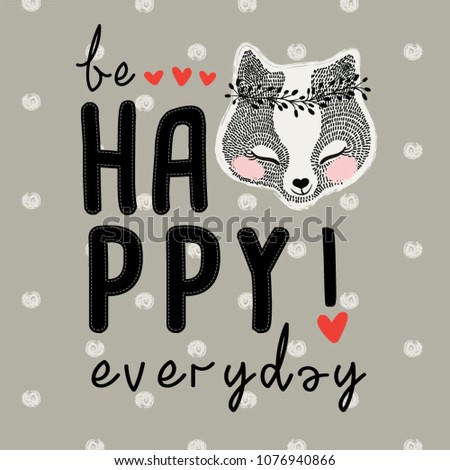 Be happy everyday slogan and cute fox face vector design. T shirt graphic. Animal illustration.