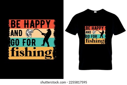 Be Happy and go for Fishing t shirt design