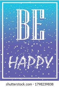 Be happy gradient motivation wall poster. White text on blue-purple background banner. Positive thinking for success, inspirational quote calligraphy concept. Vector optimistic poster.  