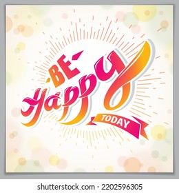 Be Happy greeting card vector design. Includes beautiful lettering composition placed over blurred circles abstract background. Square shape format with CMYK colors acceptable for print.