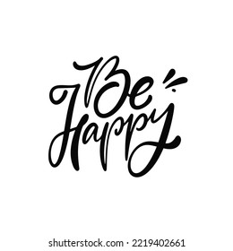Be happy hand drawn black color modern brush calligraphy phrase. Vector art illustration isolated on white background.