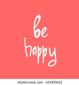 Be Happy - Hand Drawn brush text. Handmade lettering for your designs dress, poster, card, t-shirt