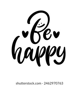 Be happy, hand drawn script calligraphy lettering composition. Modern handwritten brush text design. Vector typography.