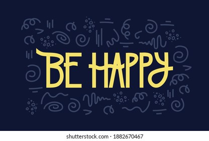 Be Happy. Hand drawn vector lettering. Cartoon letters on dark blue background. Motivation phrase. Design element